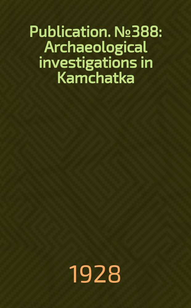 Publication. №388 : Archaeological investigations in Kamchatka
