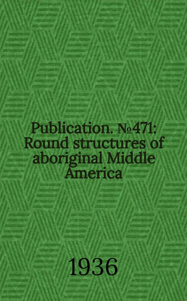 Publication. №471 : Round structures of aboriginal Middle America