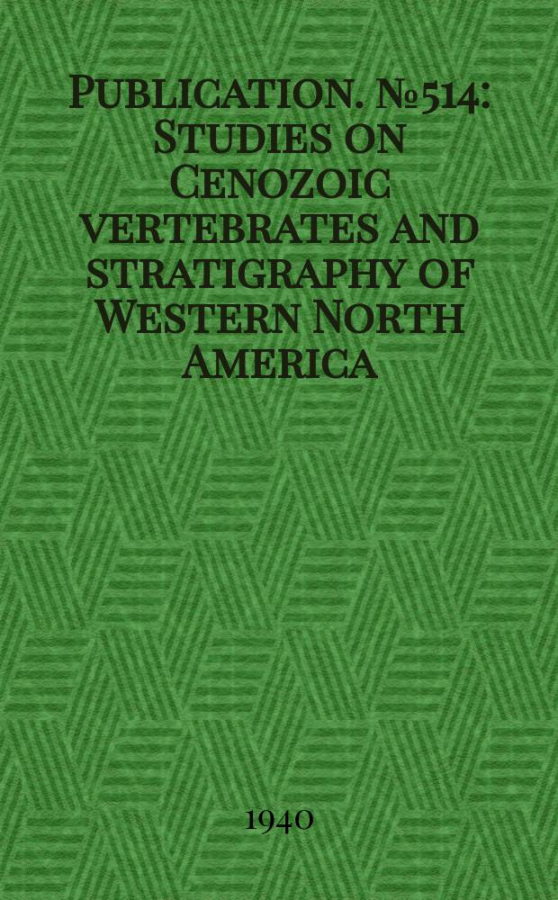 Publication. №514 : Studies on Cenozoic vertebrates and stratigraphy of Western North America