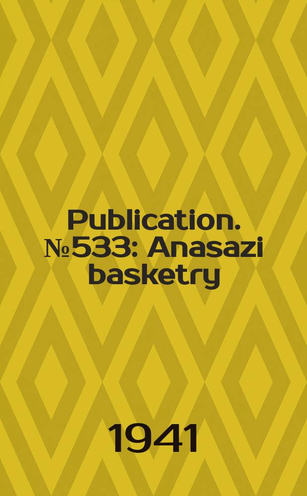 Publication. №533 : Anasazi basketry
