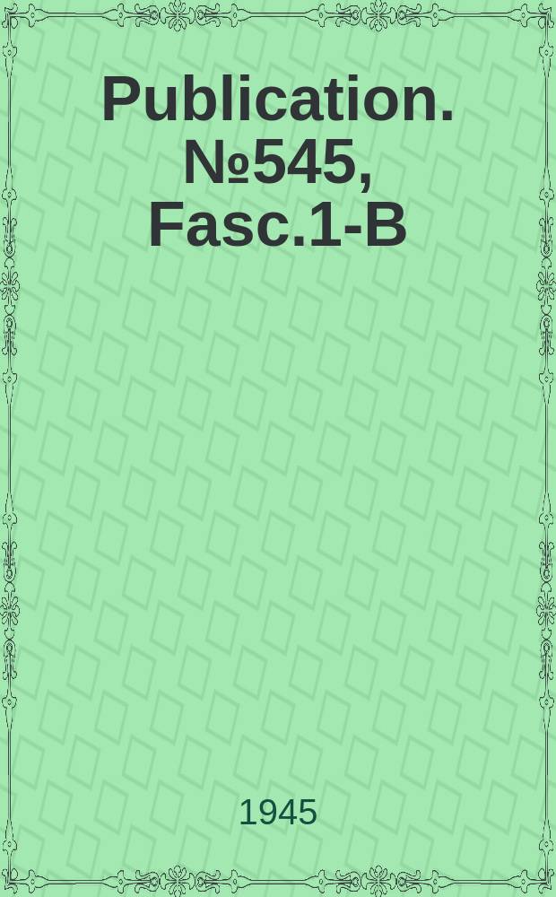 Publication. №545, [Fasc.]1-B : Observations and results in physical oceanography
