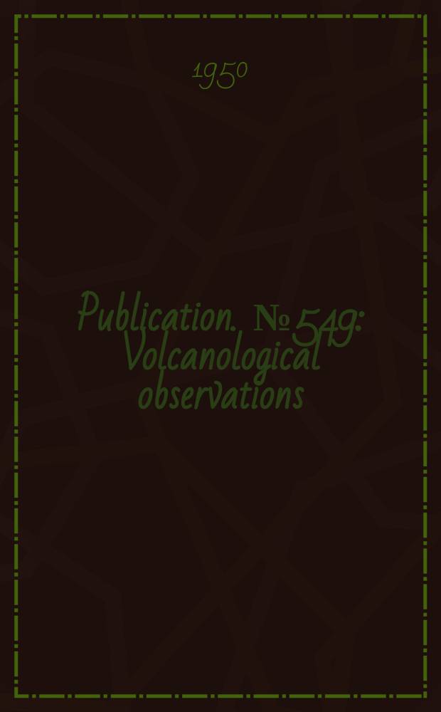 Publication. №549 : Volcanological observations