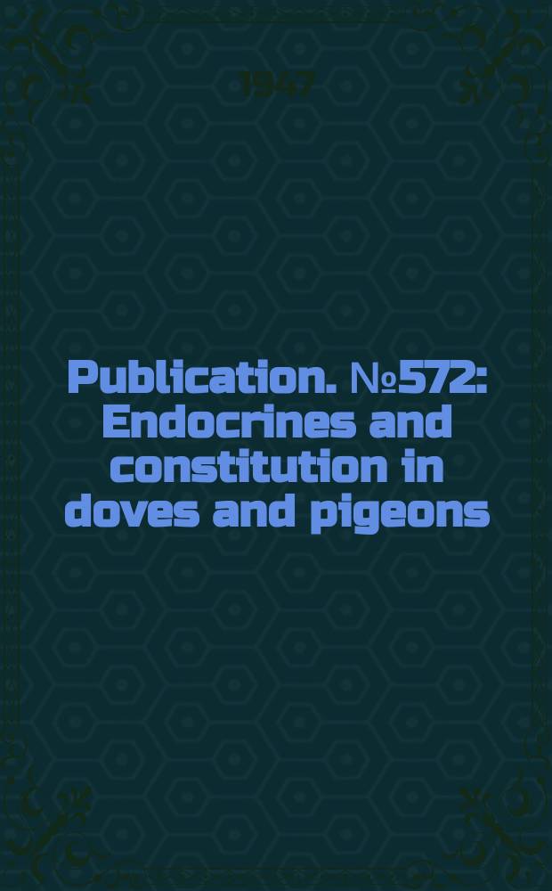 Publication. №572 : Endocrines and constitution in doves and pigeons