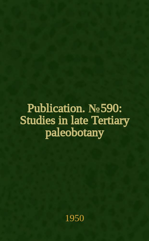 Publication. №590 : Studies in late Tertiary paleobotany