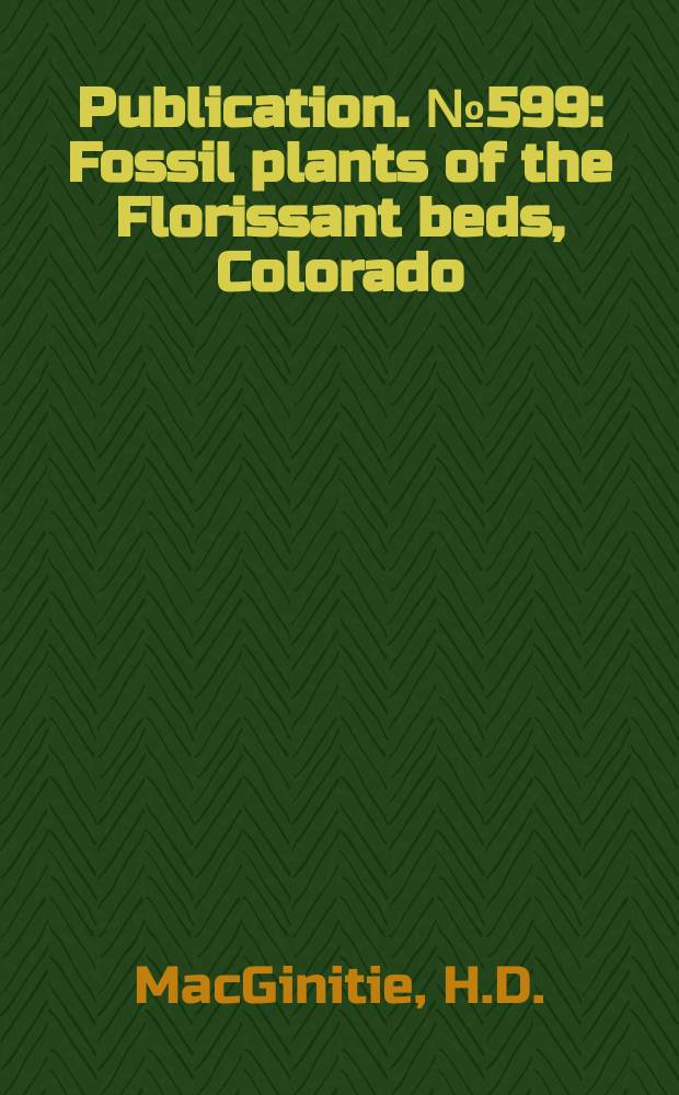 Publication. №599 : Fossil plants of the Florissant beds, Colorado