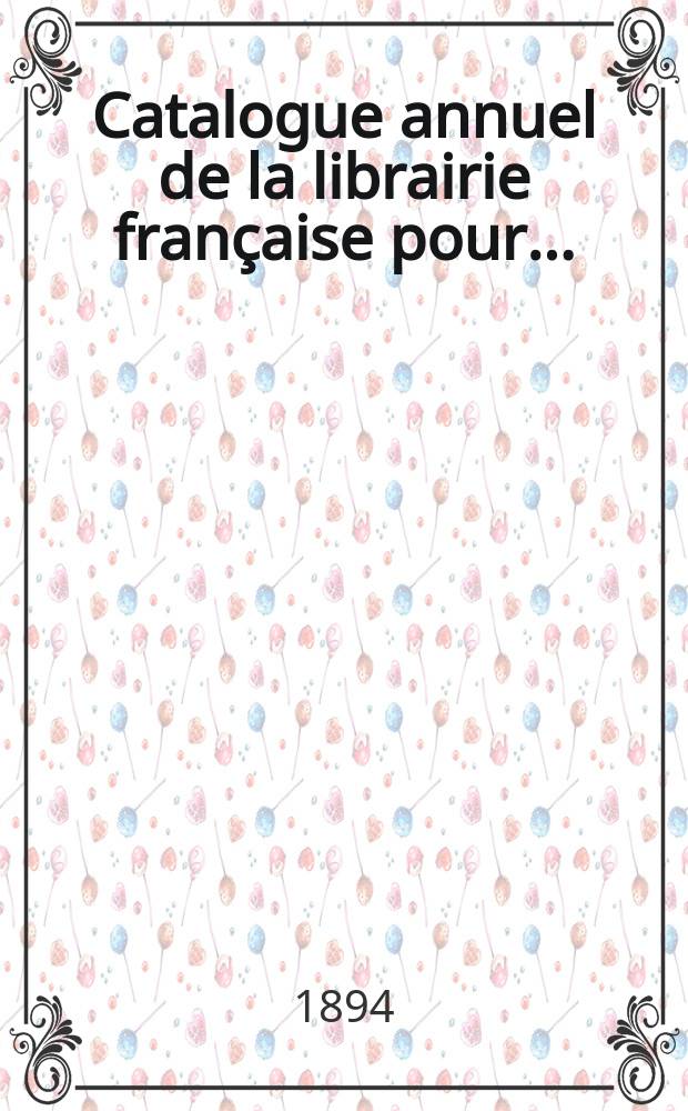 Catalogue annuel de la librairie fran&ccedil;aise pour ... : Donnant la nomenclature de tous les livres fran&ccedil;ais parus en France et &agrave; l'&eacute;tranger ..