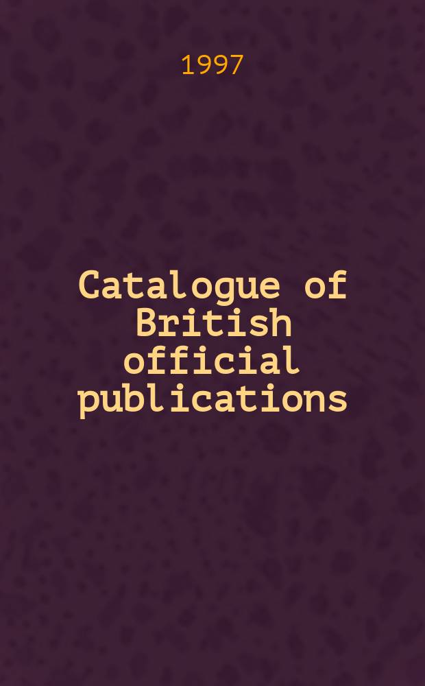 Catalogue of British official publications : Not. publ. by the Stationery office