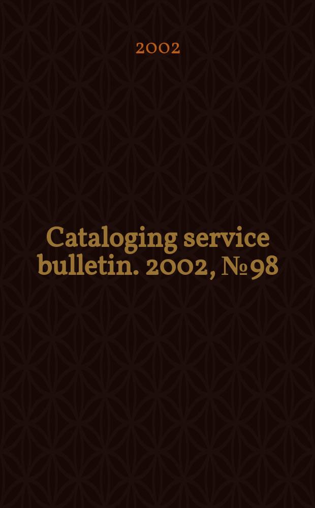 Cataloging service bulletin. 2002, №98