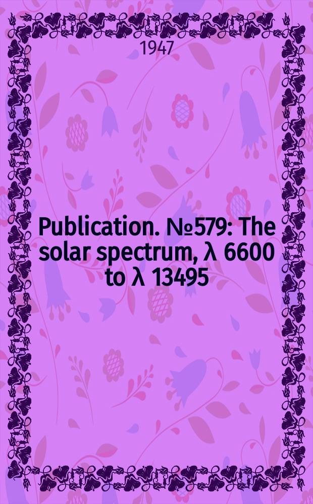 Publication. № 579 : The solar spectrum, λ 6600 to λ 13495