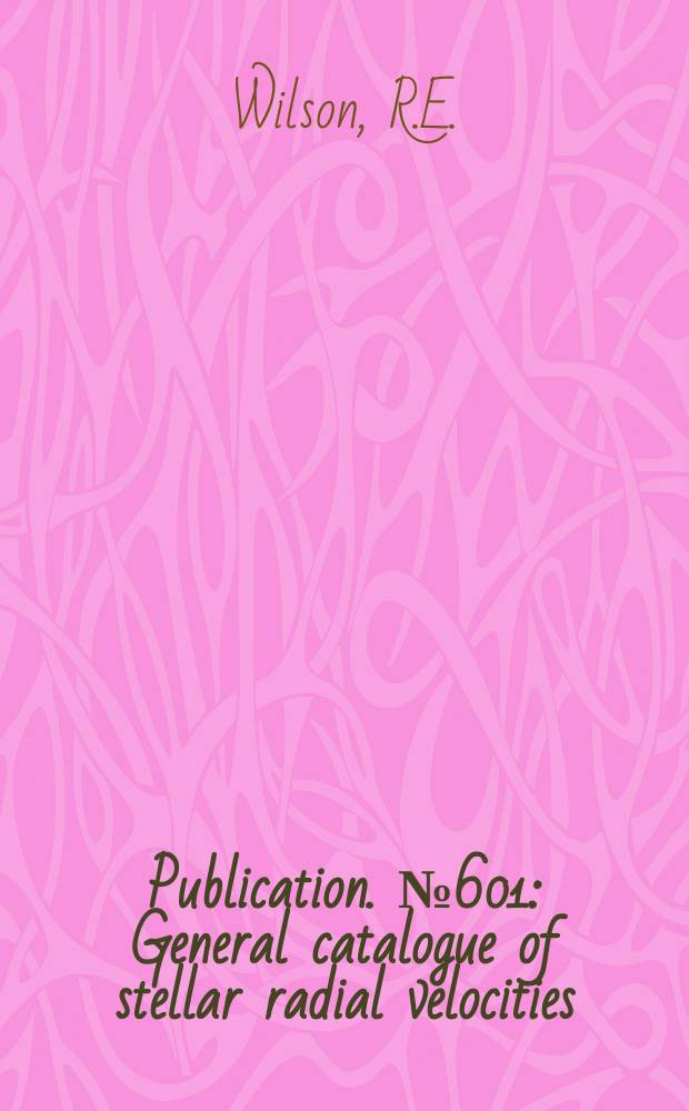 Publication. № 601 : General catalogue of stellar radial velocities