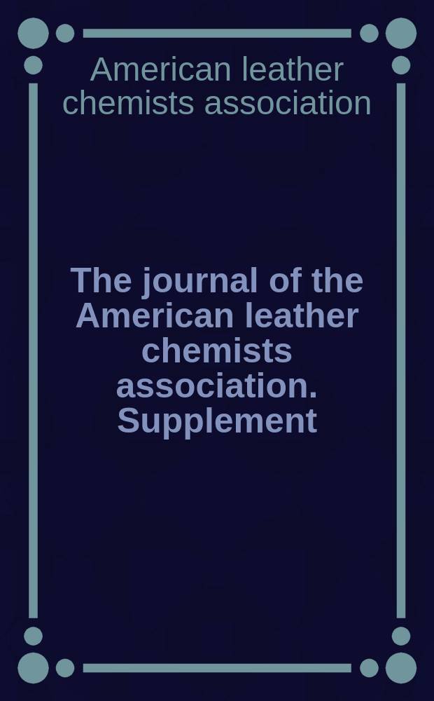 The journal of the American leather chemists association. Supplement