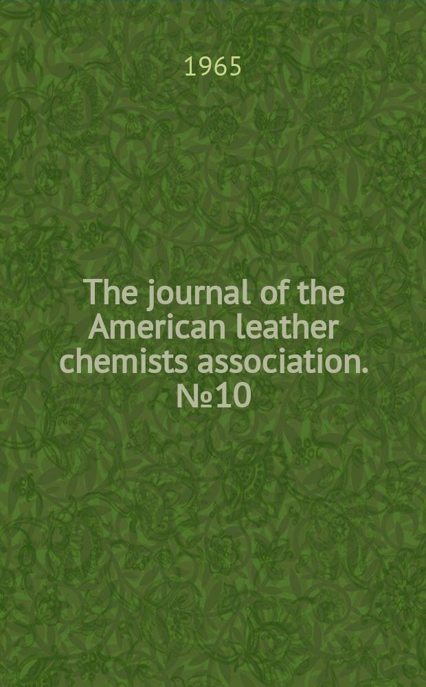 The journal of the American leather chemists association. №10 : Report of the Symposium on surface characteristics of leather held at the Fifty-ninth annual meeting of the American leather chemists association June 19, 1963, Niagara Falls, Canada
