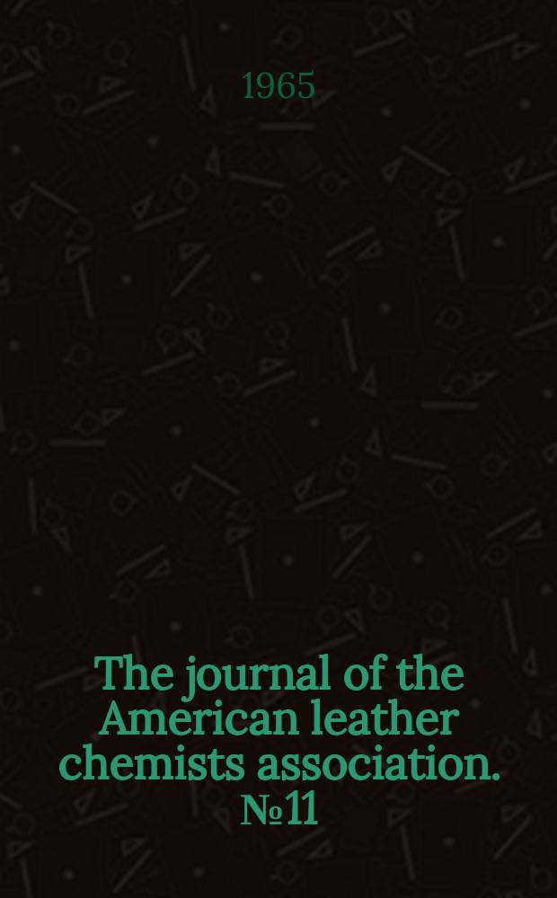 The journal of the American leather chemists association. №11 : Report of the Symposium on "Mechanization in the tannery held at the Sixtieth annual meeting of the American leather chemists association. June 17, 1964, Lake Placid, New York