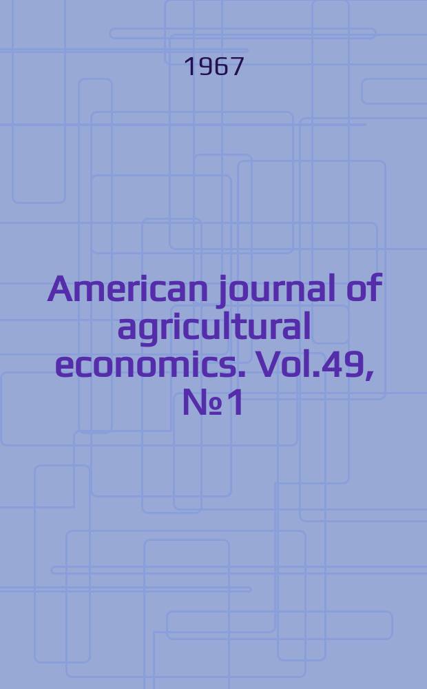 American journal of agricultural economics. Vol.49, №1(Pt.2) : Symposium for teachers of agricultural economics (1966; Blacksburg, Va)