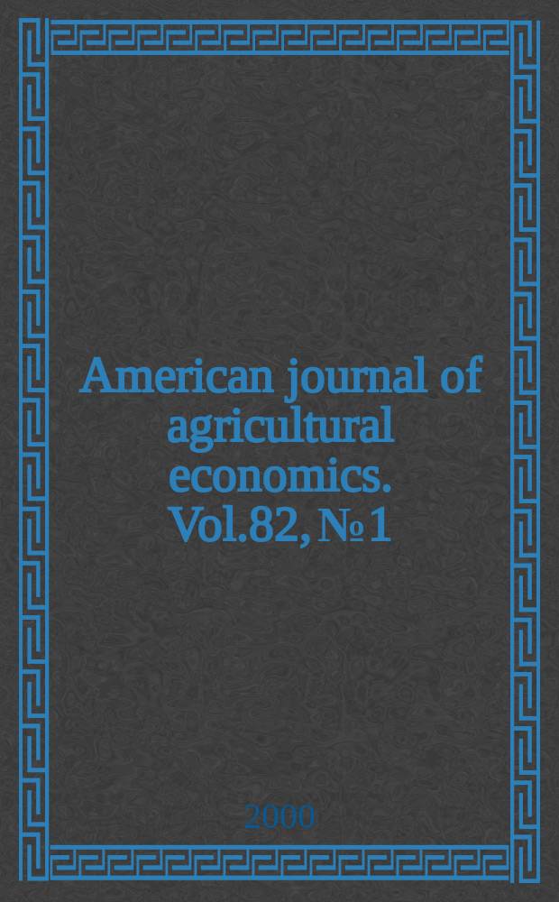 American journal of agricultural economics. Vol.82, №1
