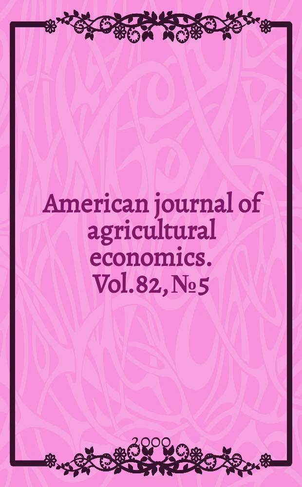 American journal of agricultural economics. Vol.82, №5