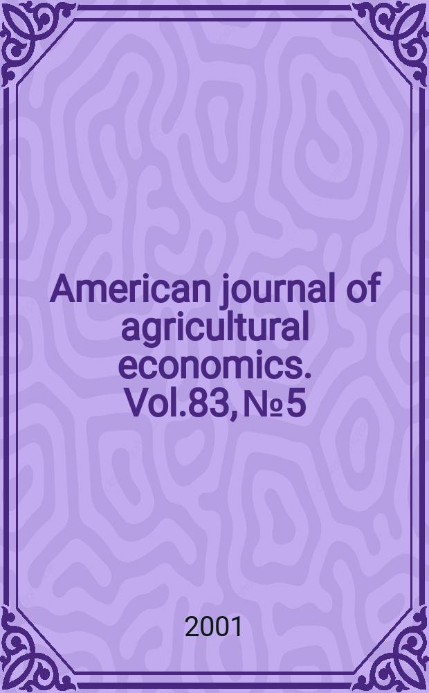 American journal of agricultural economics. Vol.83, №5