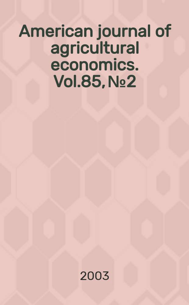 American journal of agricultural economics. Vol.85, №2