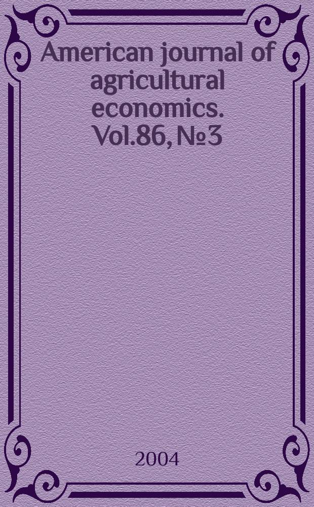 American journal of agricultural economics. Vol.86, №3