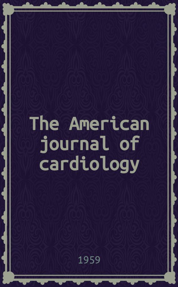 The American journal of cardiology : Official journal of the American college of cardiology A publication of the Yorke group. Vol.4, №1 : (Symposium on phonocardiography