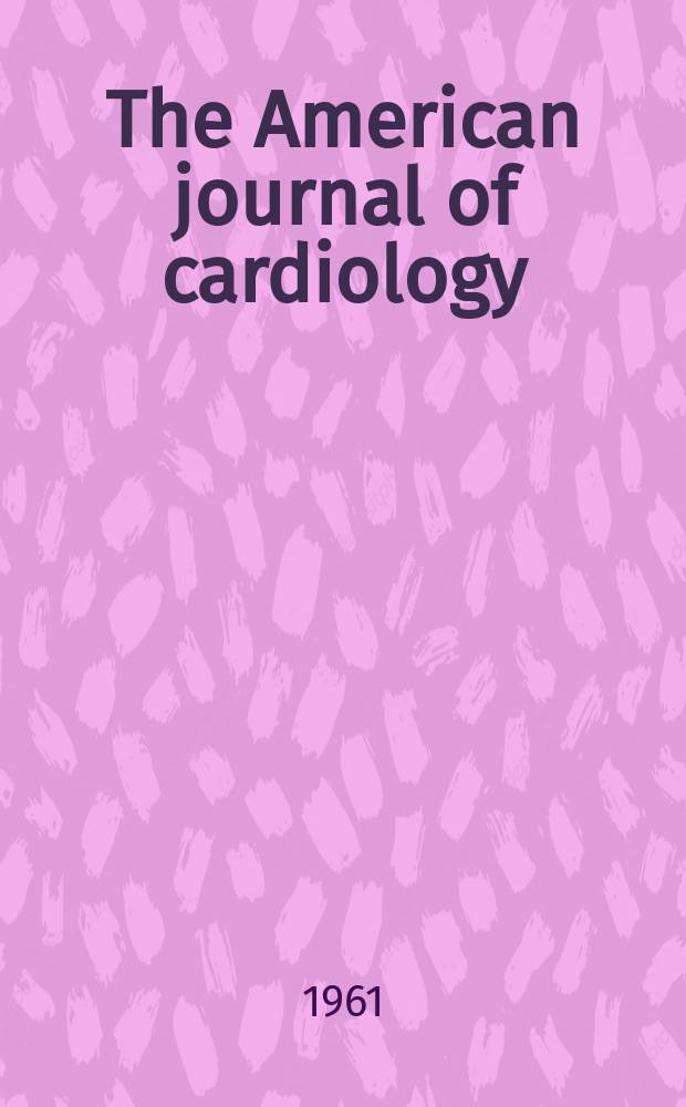 The American journal of cardiology : Official journal of the American college of cardiology A publication of the Yorke group. Vol.7, №1 : Symposium on pericarditis