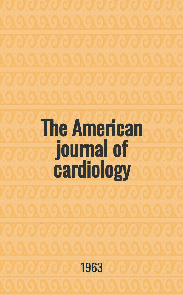 The American journal of cardiology : Official journal of the American college of cardiology A publication of the Yorke group. Vol.12, №3 : Symposium on cardiovascular-pulmonary problems before and after Surgery