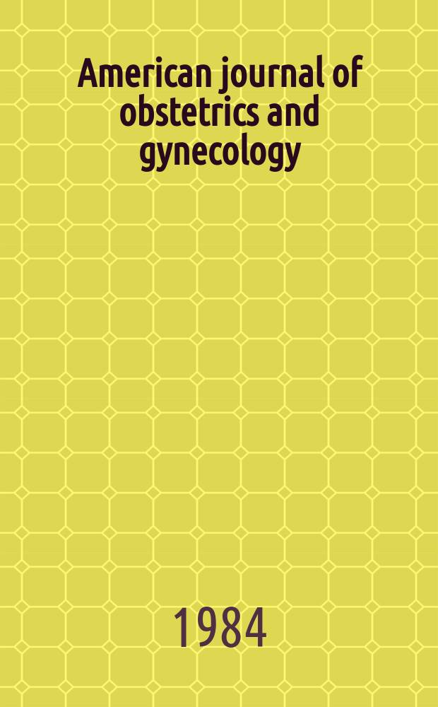 American journal of obstetrics and gynecology : Offic. organ of the American gynecological society. Vol.149, №1 : Pacific coast obstetrical and gynecological society. Transactions