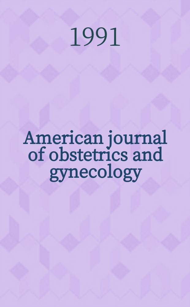 American journal of obstetrics and gynecology : Offic. organ of the American gynecological society. Vol.164, №6(Pt.1/2) : Transactions of the fifty-eight Annual meeting of the Central association of obstetricians and gynecologists