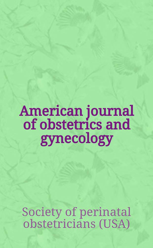 American journal of obstetrics and gynecology : Offic. organ of the American gynecological society. Vol.172, №1(Pt.2) : Society of perinatal obstetricians (USA). 15th Annual meeting