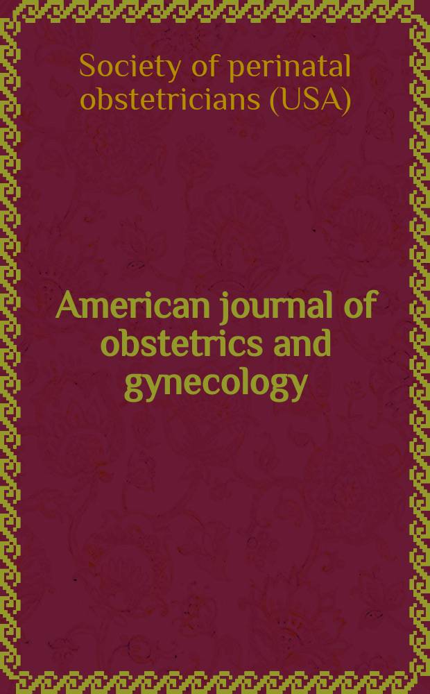 American journal of obstetrics and gynecology : Offic. organ of the American gynecological society. Vol.174, №1(Pt.2) : 16th Annual clinical, scientific & business meeting of the Society of perinatal obstetricians, Febr.4-10, 1996