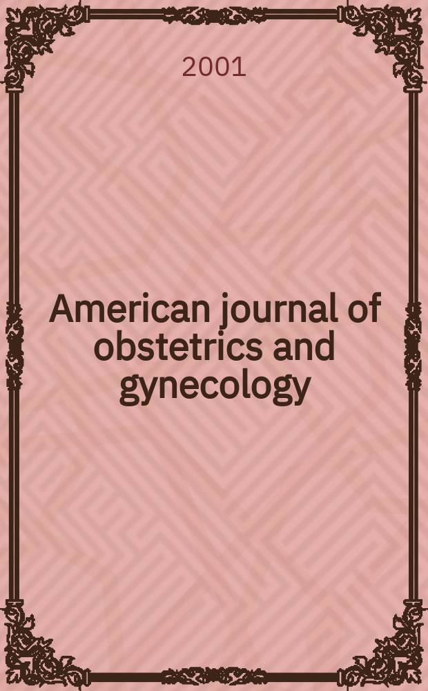 American journal of obstetrics and gynecology : Offic. organ of the American gynecological society. Vol.184, №4