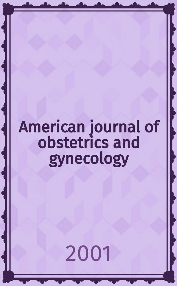 American journal of obstetrics and gynecology : Offic. organ of the American gynecological society. Vol.184, №5
