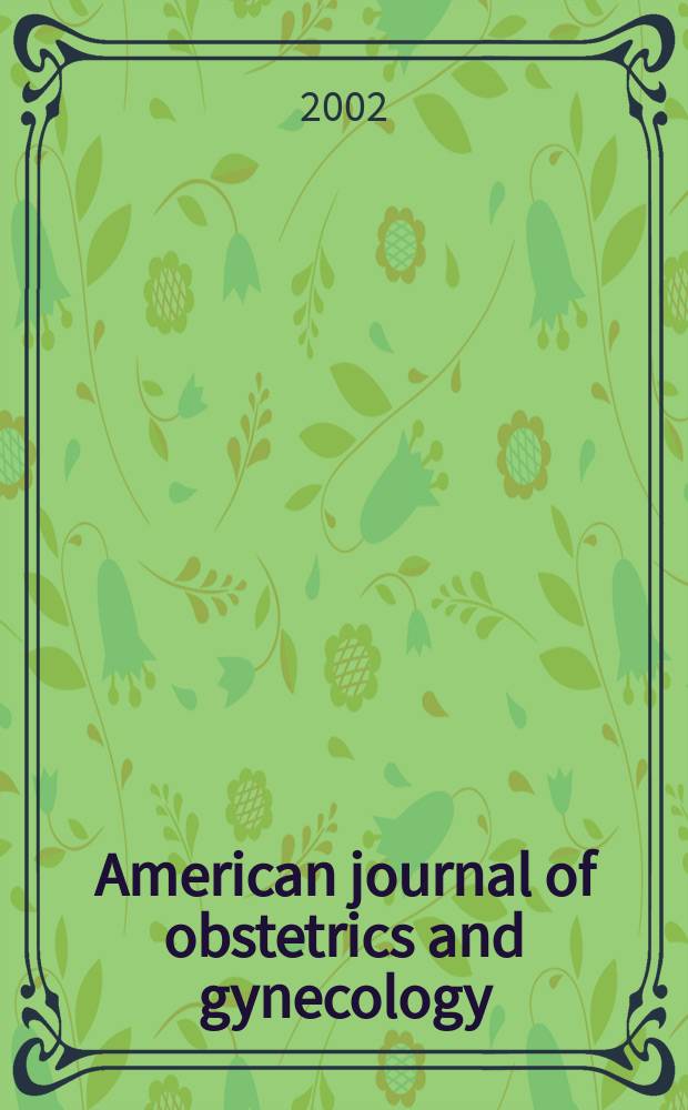 American journal of obstetrics and gynecology : Offic. organ of the American gynecological society. Vol.187, №2
