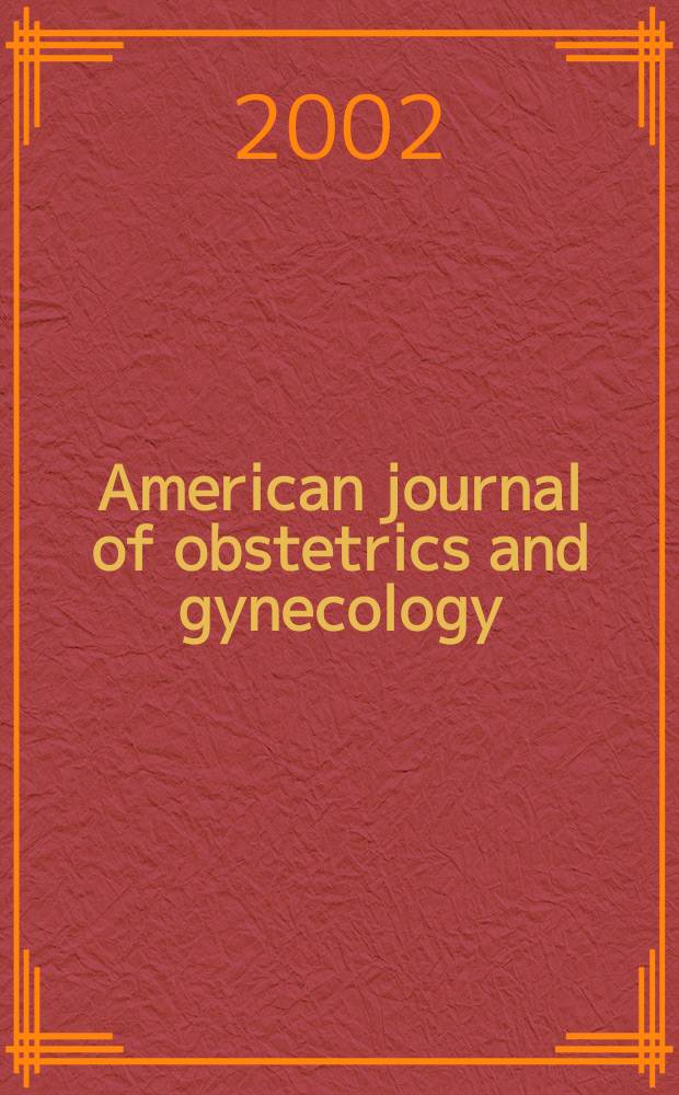American journal of obstetrics and gynecology : Offic. organ of the American gynecological society. Vol.187, №3