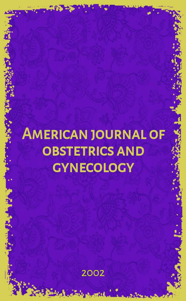 American journal of obstetrics and gynecology : Offic. organ of the American gynecological society. Vol.187, №5