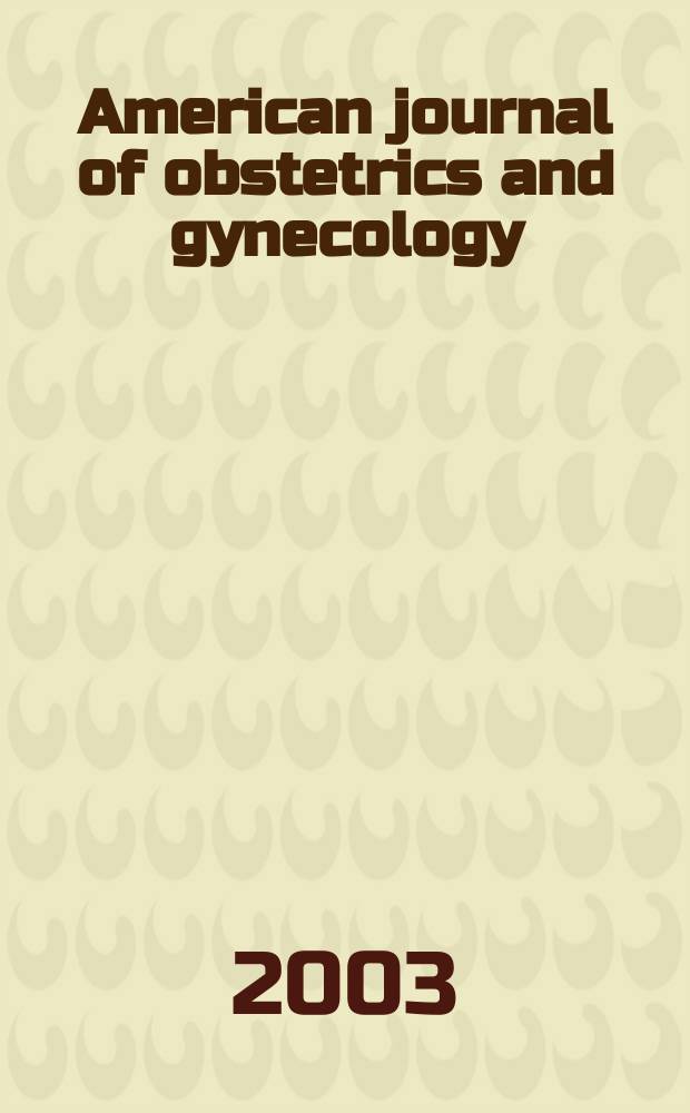 American journal of obstetrics and gynecology : Offic. organ of the American gynecological society. Vol.188, №1