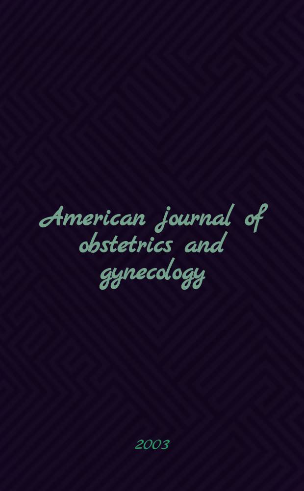 American journal of obstetrics and gynecology : Offic. organ of the American gynecological society. Vol.188, №3