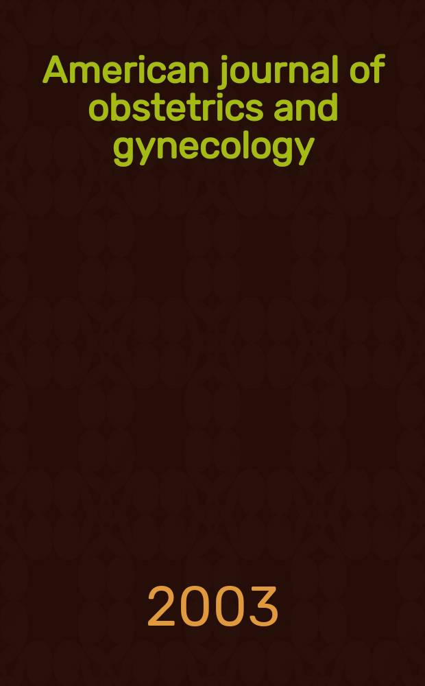 American journal of obstetrics and gynecology : Offic. organ of the American gynecological society. Vol.189, №1