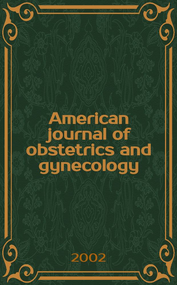 American journal of obstetrics and gynecology : Offic. organ of the American gynecological society. Vol.186, №5