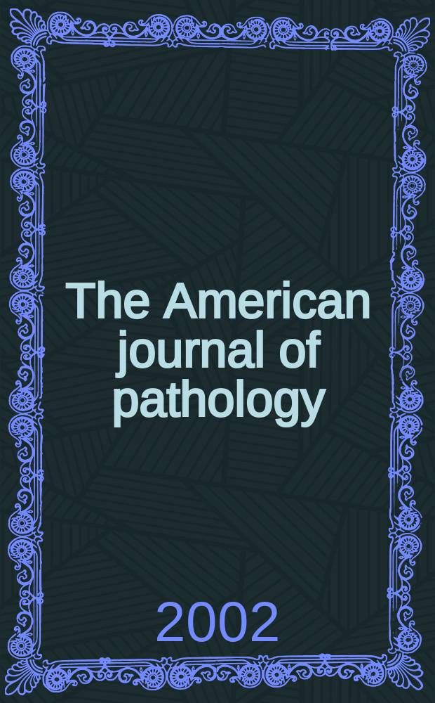 The American journal of pathology : Offic. publication of the Amer. assoc. of pathologists and bacteriologists. Vol.160, №3