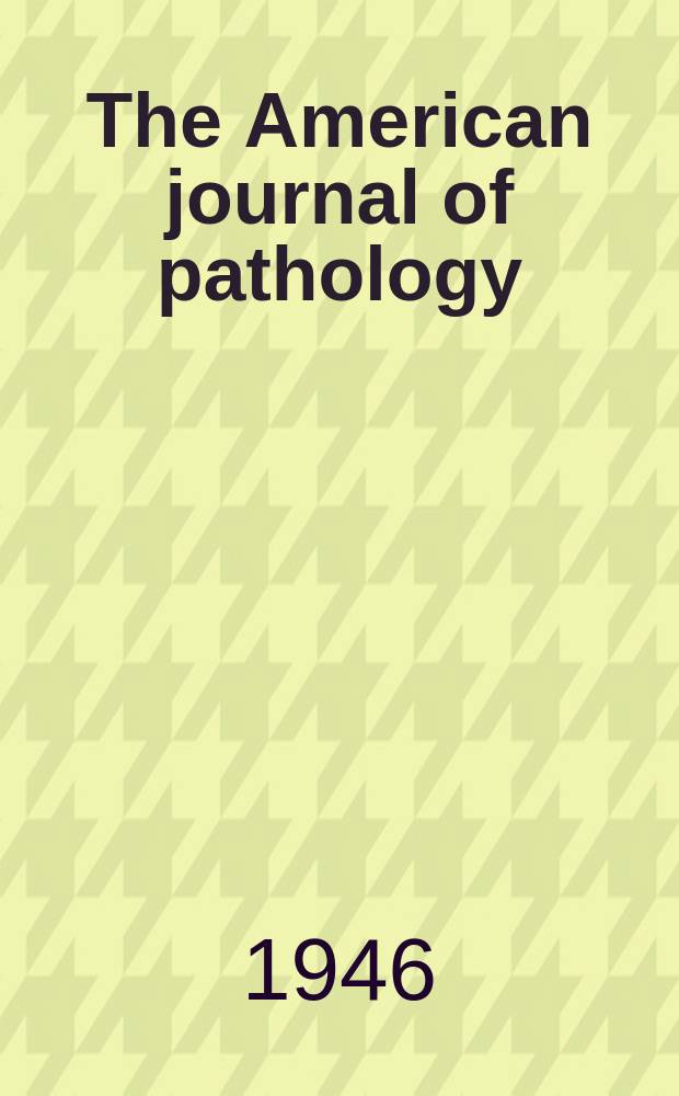 The American journal of pathology : Offic. publication of the Amer. assoc. of pathologists and bacteriologists