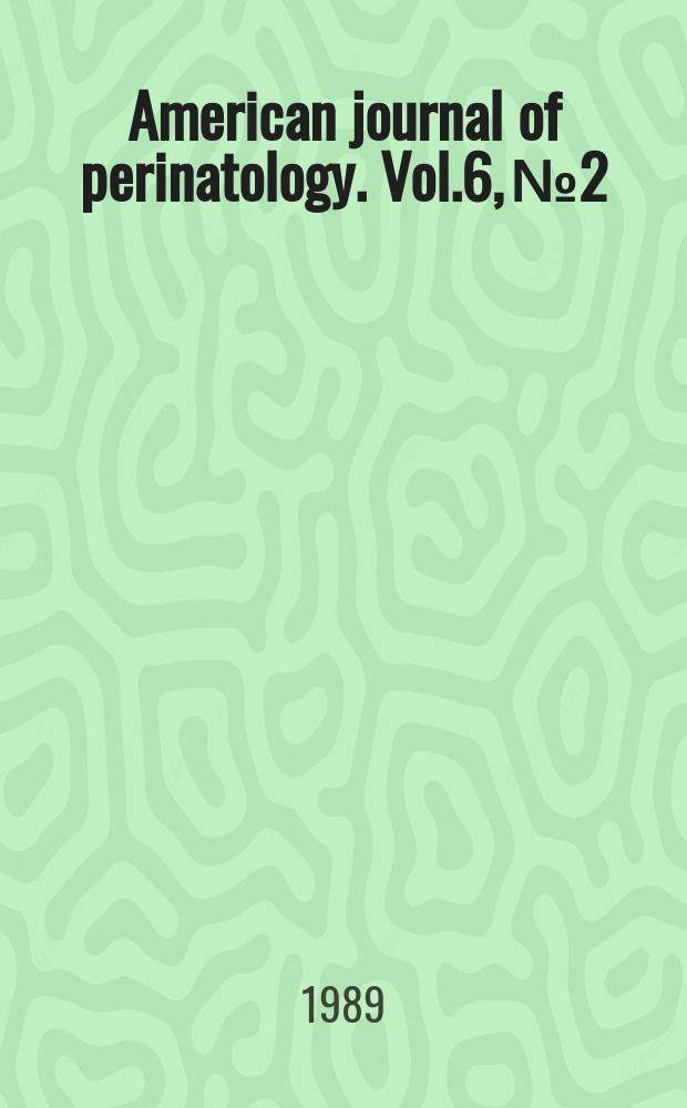 American journal of perinatology. Vol.6, №2 : Directions in obstetric perinatology