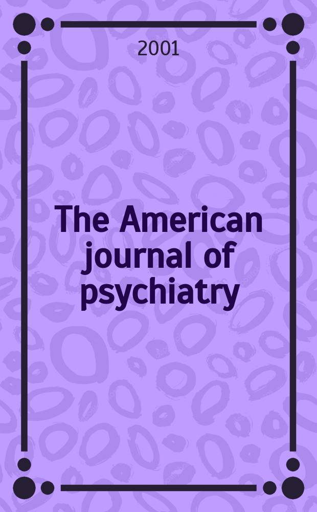 The American journal of psychiatry : Formerly the American journal of insanity Official organ of the American psychiatric assoc. Vol.158, №12
