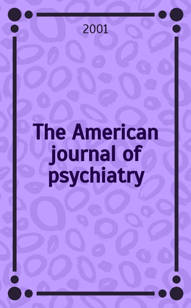 The American journal of psychiatry : Formerly the American journal of insanity Official organ of the American psychiatric assoc. Vol.158, №12