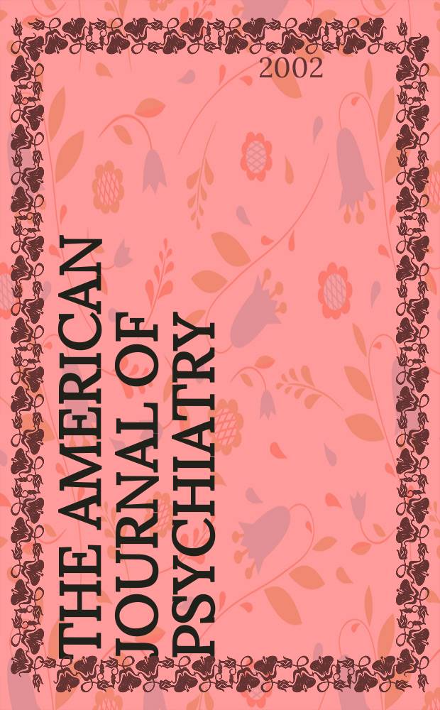 The American journal of psychiatry : Formerly the American journal of insanity Official organ of the American psychiatric assoc. Vol.159, №12
