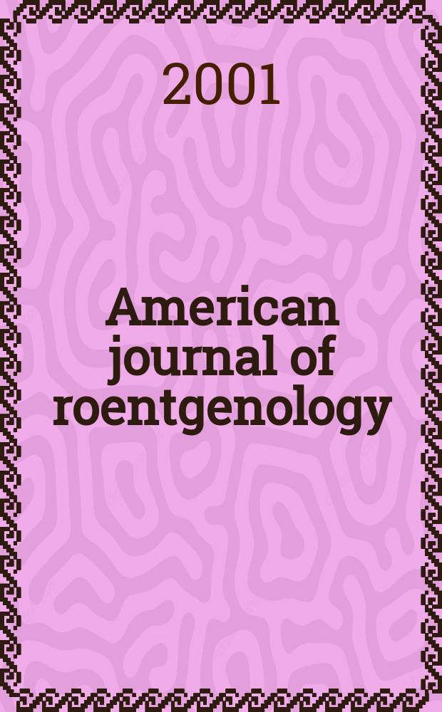 American journal of roentgenology : Including diagnostic radiology, radiation oncology, nuclear medicine, ultrasonography a. related basic sciences Offic. journal. Vol.177, №6