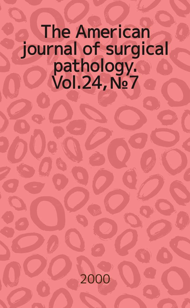 The American journal of surgical pathology. Vol.24, №7