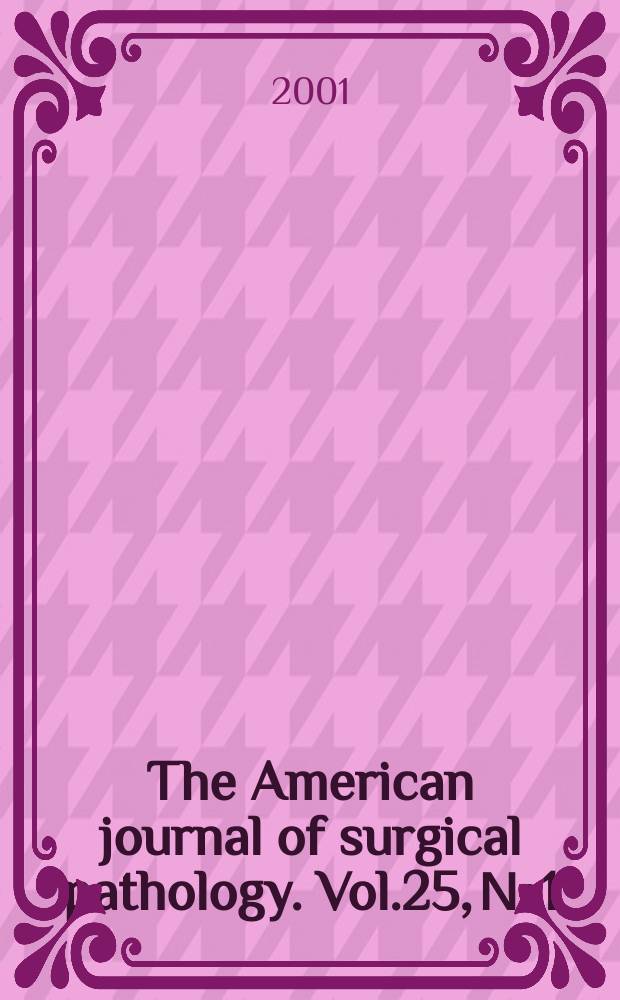 The American journal of surgical pathology. Vol.25, №1