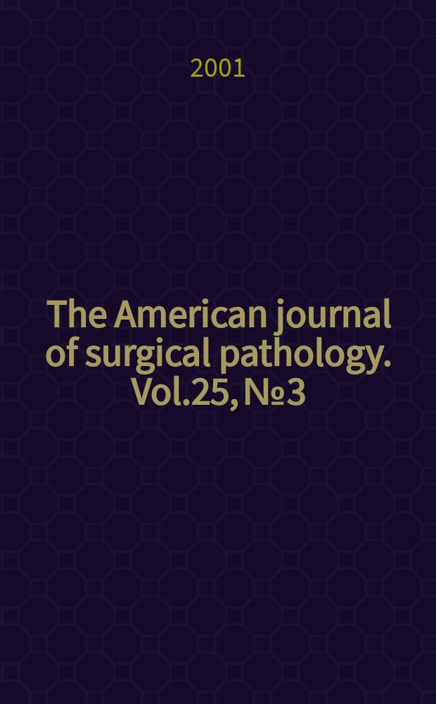 The American journal of surgical pathology. Vol.25, №3