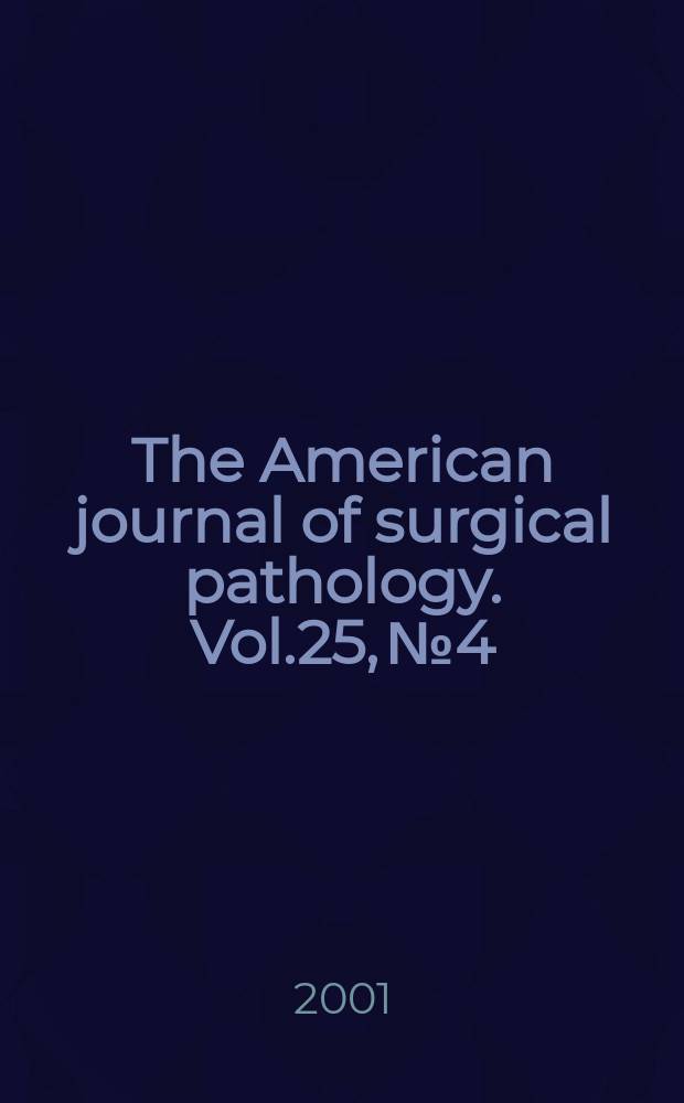 The American journal of surgical pathology. Vol.25, №4